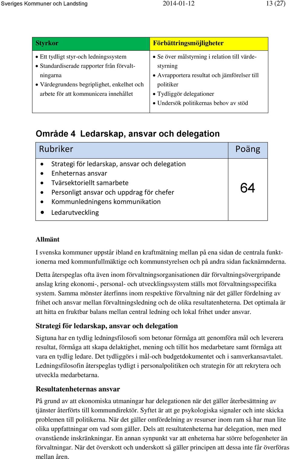 behov av stöd Område 4 Ledarskap, ansvar och delegation Rubriker Strategi för ledarskap, ansvar och delegation Enheternas ansvar Tvärsektoriellt samarbete Personligt ansvar och uppdrag för chefer