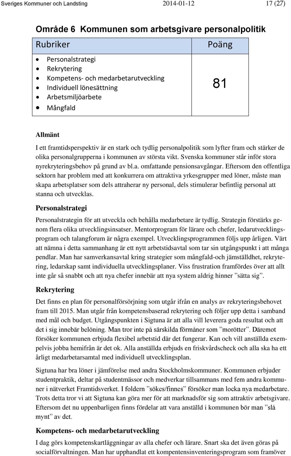 vikt. Svenska kommuner står inför stora nyrekryteringsbehov på grund av bl.a. omfattande pensionsavgångar.