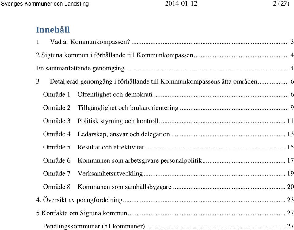 .. 9 Område 3 Politisk styrning och kontroll... 11 Område 4 Ledarskap, ansvar och delegation... 13 Område 5 Resultat och effektivitet.