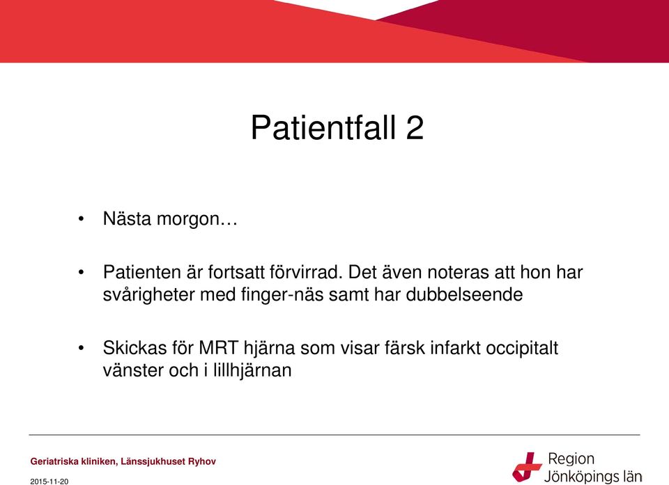 Det även noteras att hon har svårigheter med finger-näs
