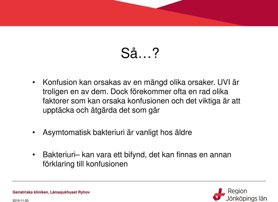 viktiga är att upptäcka och åtgärda det som går Asymtomatisk bakteriuri är vanligt