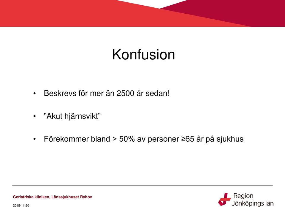 Akut hjärnsvikt Förekommer