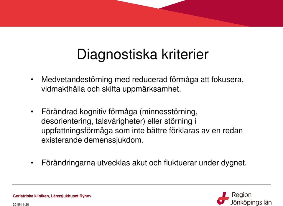 Förändrad kognitiv förmåga (minnesstörning, desorientering, talsvårigheter) eller
