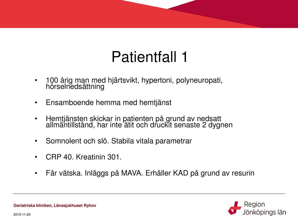 allmäntillstånd, har inte ätit och druckit senaste 2 dygnen Somnolent och slö.