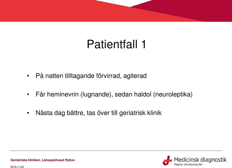 (lugnande), sedan haldol (neuroleptika)
