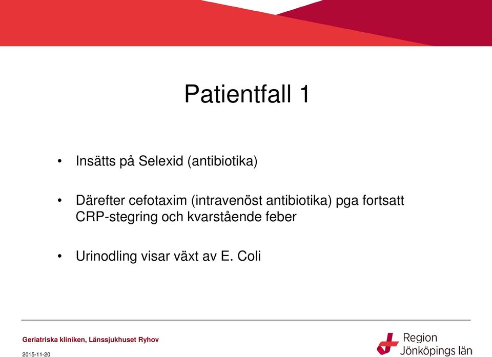 (intravenöst antibiotika) pga fortsatt