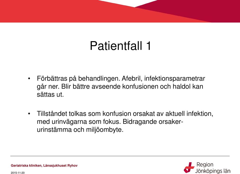 Blir bättre avseende konfusionen och haldol kan sättas ut.