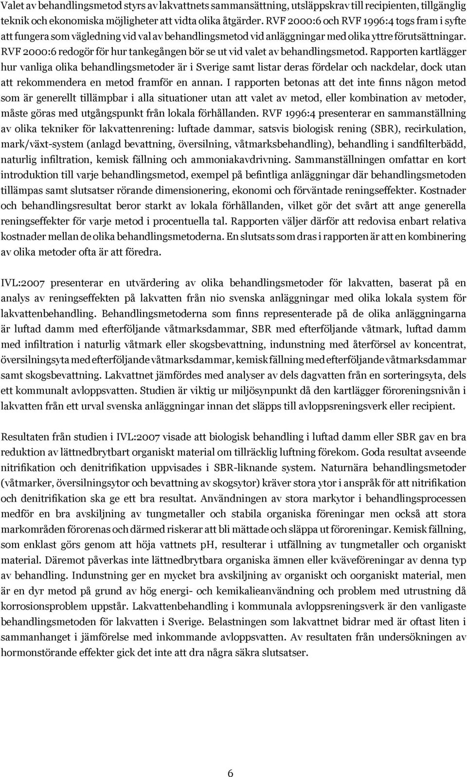 RVF 2000:6 redogör för hur tankegången bör se ut vid valet av behandlingsmetod.