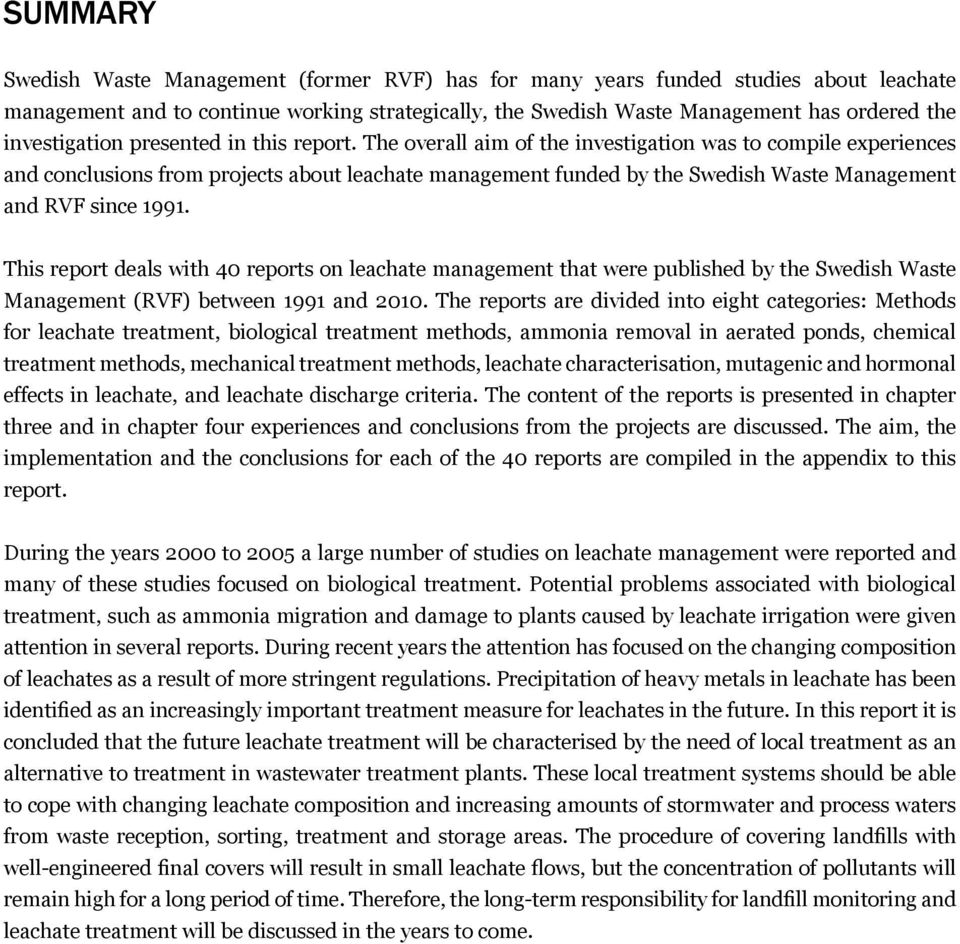 The overall aim of the investigation was to compile experiences and conclusions from projects about leachate management funded by the Swedish Waste Management and RVF since 1991.