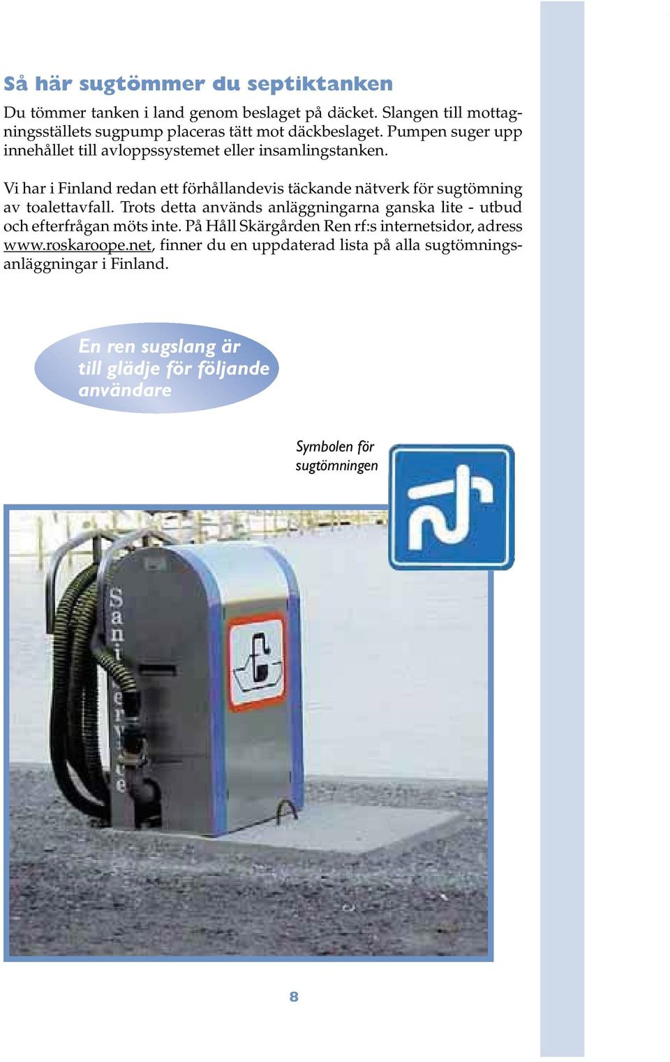 Vi har i Finland redan ett förhållandevis täckande nätverk för sugtömning av toalettavfall.