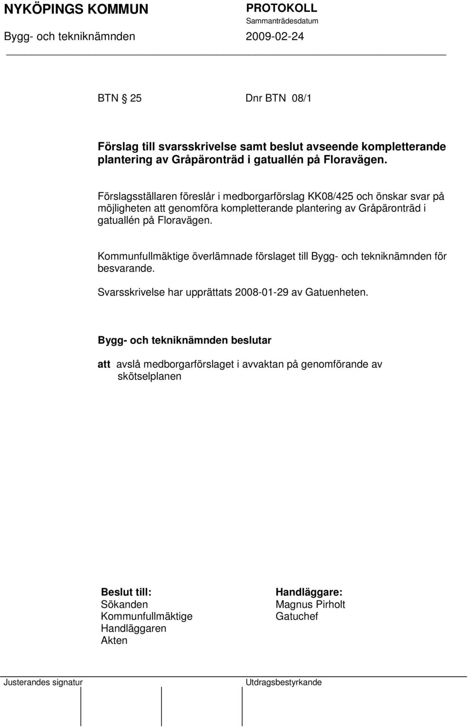 gatuallén på Floravägen. Kommunfullmäktige överlämnade förslaget till Bygg- och tekniknämnden för besvarande.