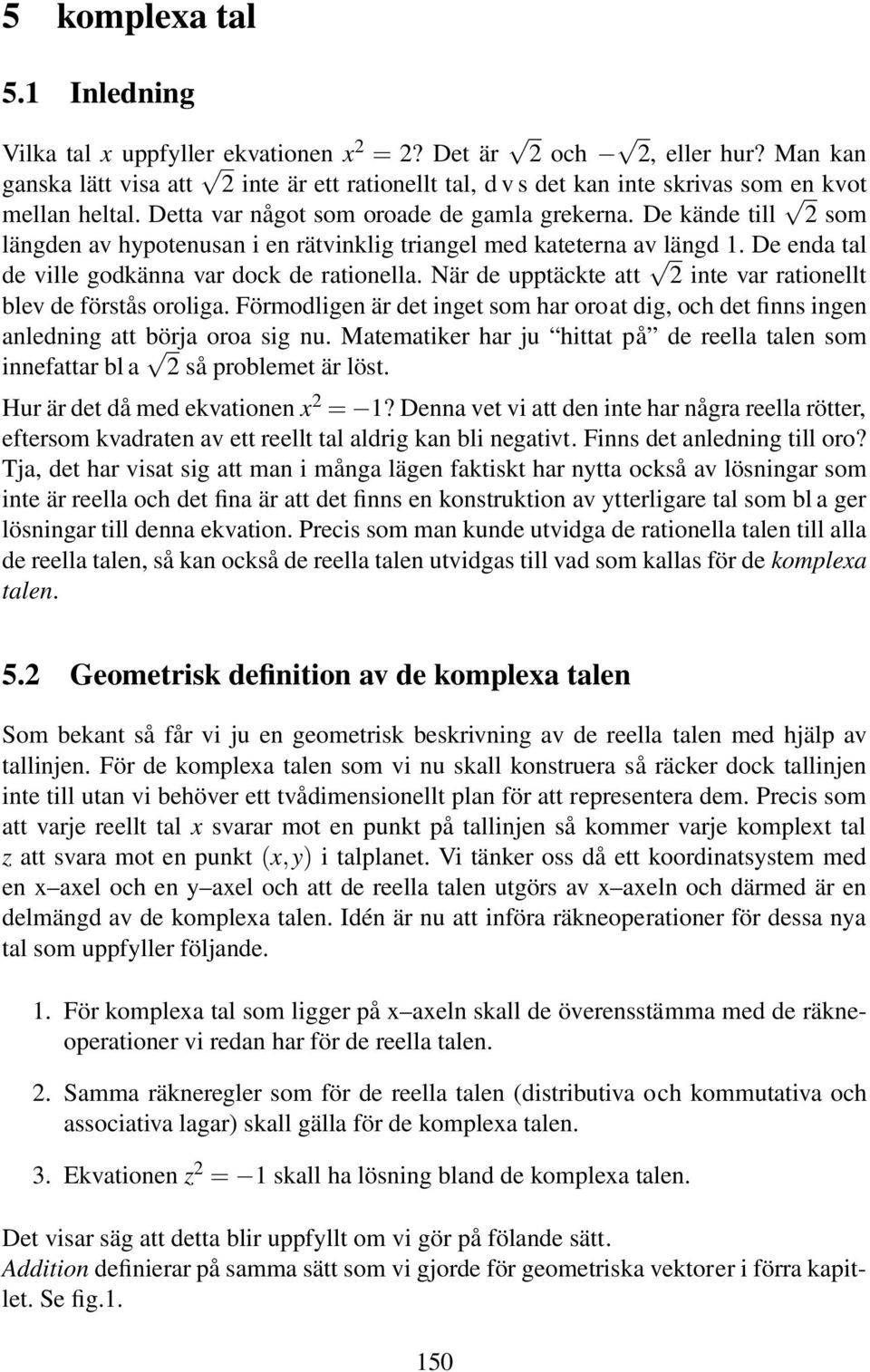 När de upptäckte att inte var rationellt blev de förstås oroliga. Förmodligen är det inget som har oroat dig, och det finns ingen anledning att börja oroa sig nu.