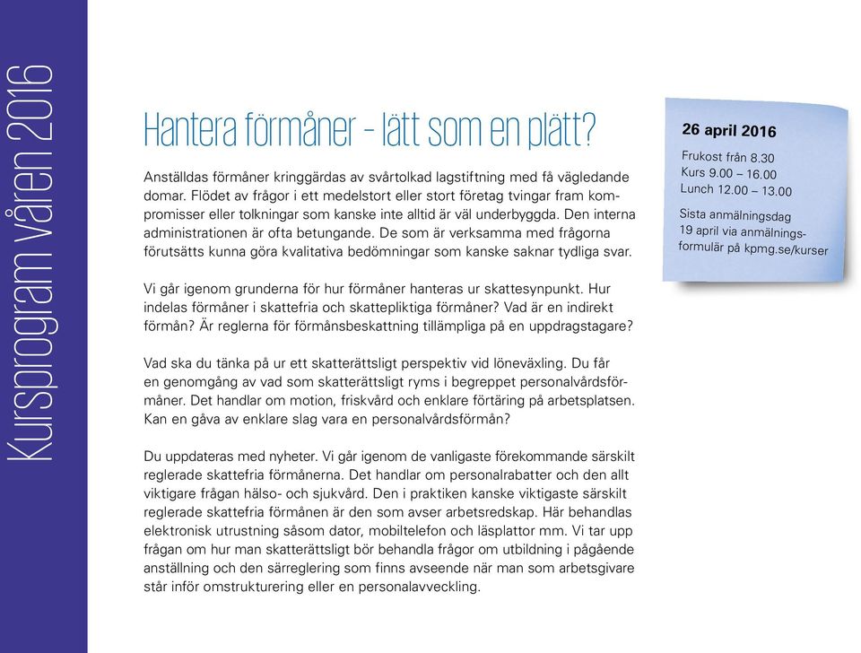 De som är verksamma med frågorna förutsätts kunna göra kvalitativa bedömningar som kanske saknar tydliga svar. Vi går igenom grunderna för hur förmåner hanteras ur skattesynpunkt.