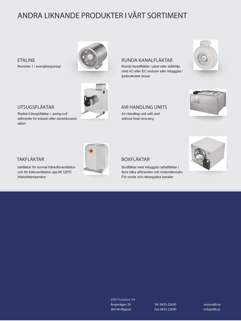 UTSUGSFLÄKTAR Radial-/Utsugsfläktar i swing-out utförande för industri eller storköksventilation AIR HANDLING UNITS Air Handling unit with and without heat recovery.