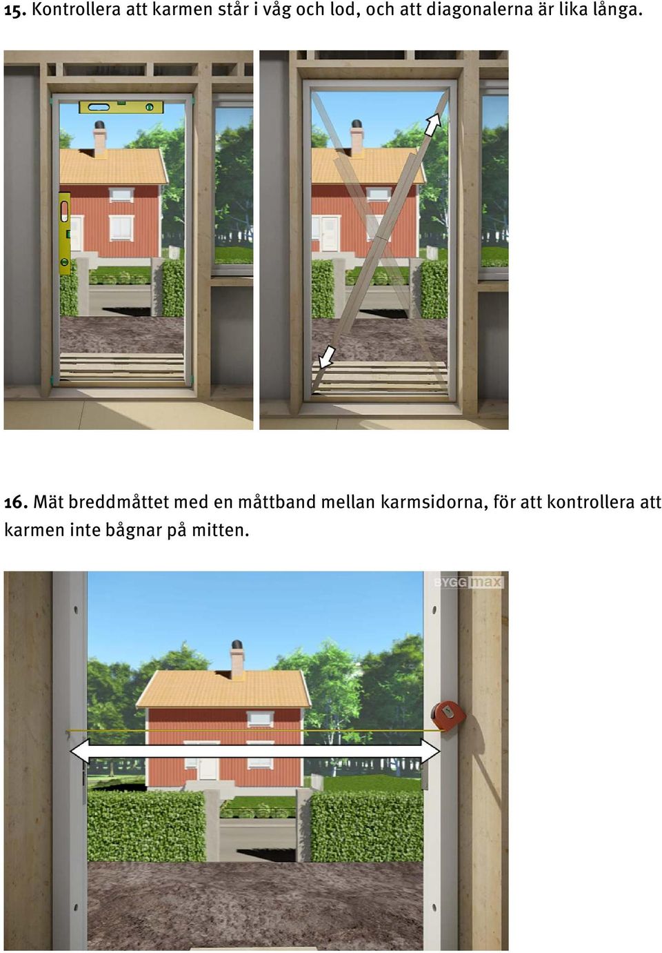 Mät breddmåttet med en måttband mellan