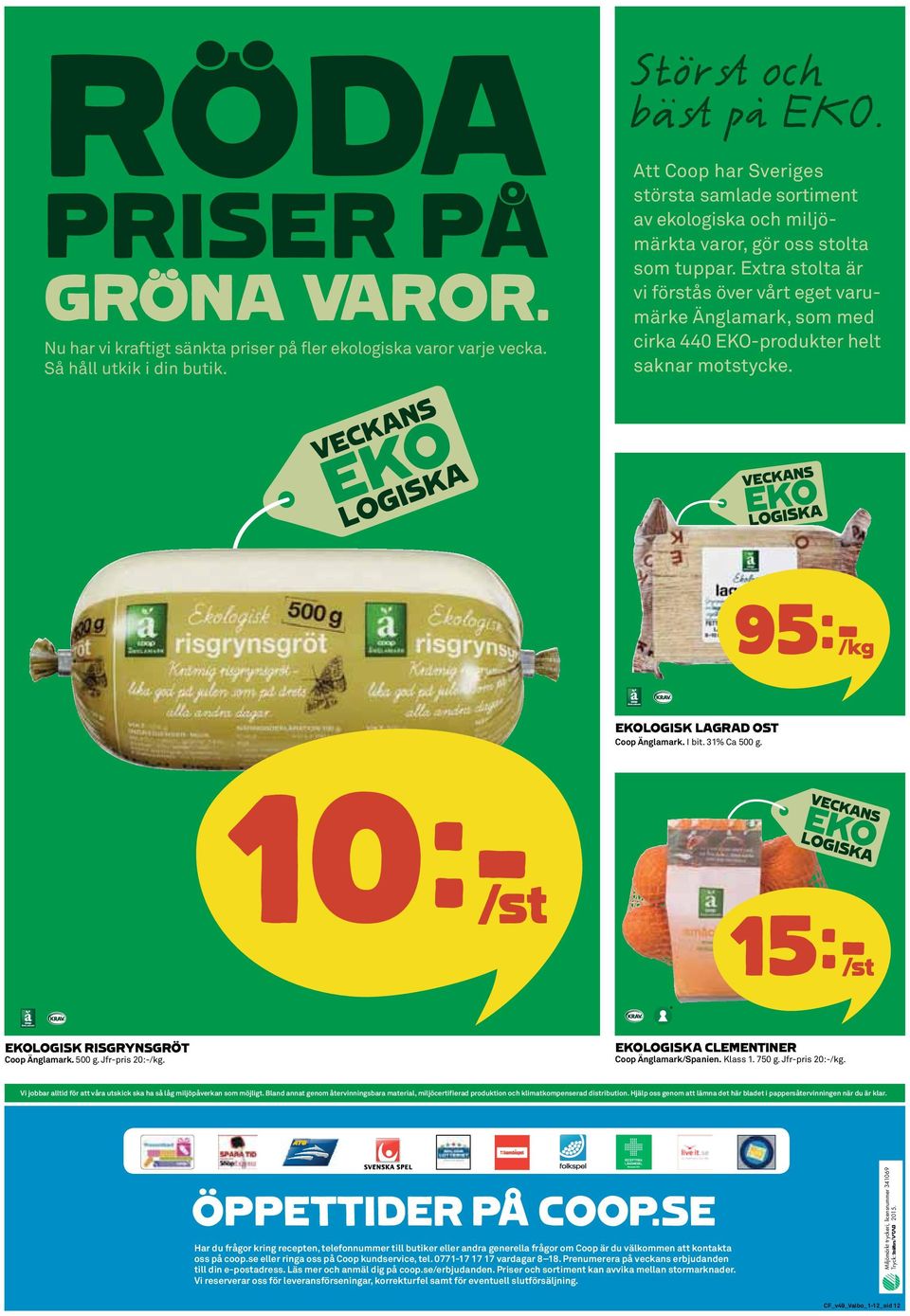Extra stolta är vi förstås över vårt eget varumärke Änglamark, som med cirka 440 EKO-produkter helt saknar motstycke. 95k/kg EKOLOGISK LAGRAD OST Coop Änglamark. I bit. 31% Ca 500 g.