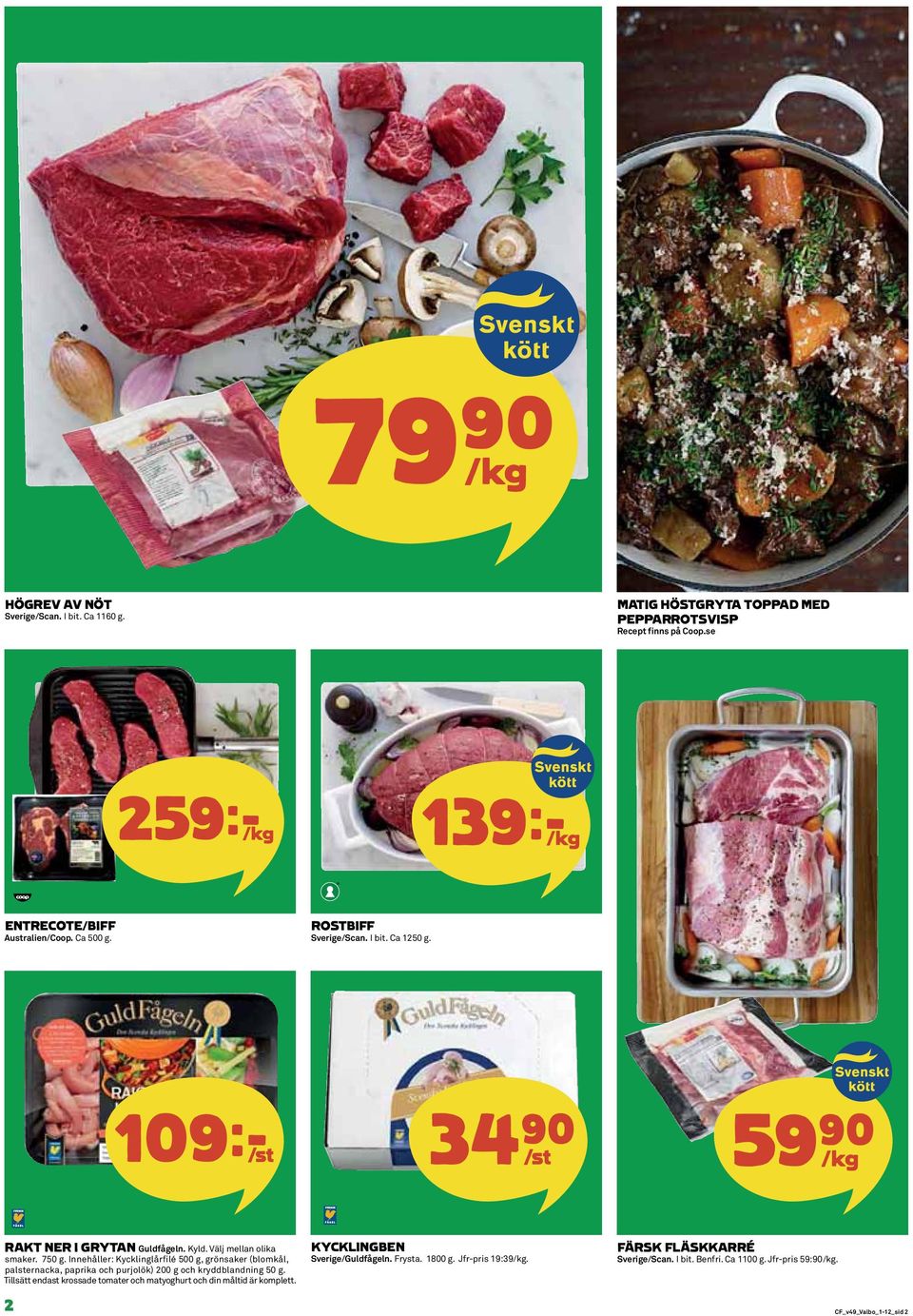 Innehåller: Kycklinglårfilé 500 g, grönsaker (blomkål, palsternacka, paprika och purjolök) 200 g och kryddblandning 50 g.