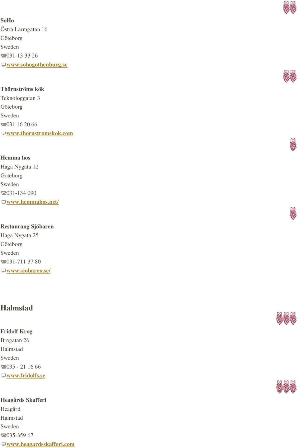 com Hemma hos Haga Nygata 12 031-134 090 www.hemmahos.