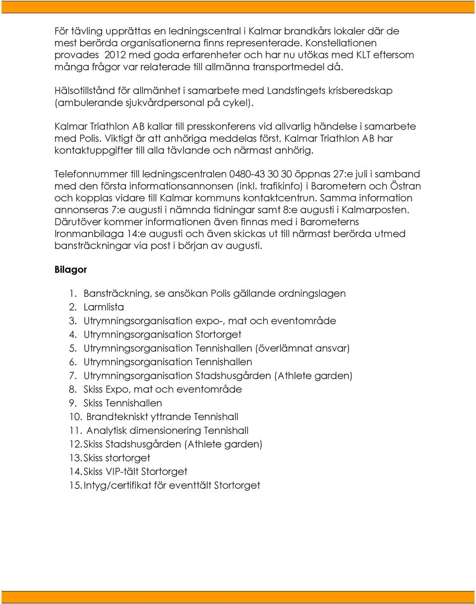 Hälsotillstånd för allmänhet i samarbete med Landstingets krisberedskap (ambulerande sjukvårdpersonal på cykel).