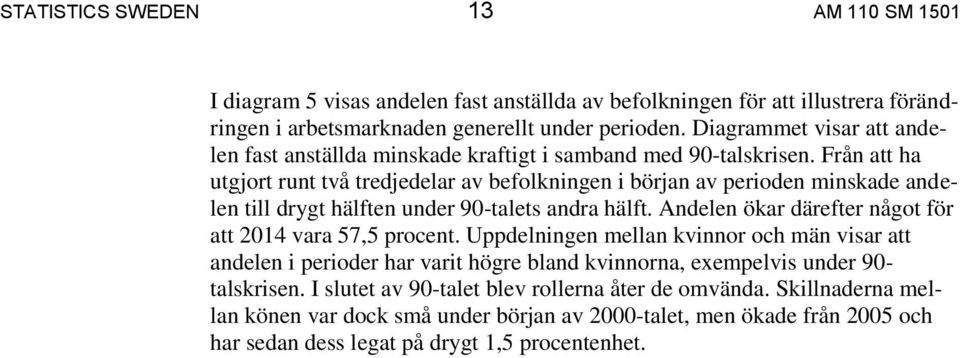 Från att ha utgjort runt två tredjedelar av befolkningen i början av perioden minskade andelen till drygt hälften under 90-talets andra hälft.