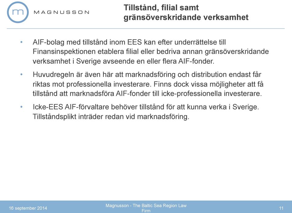 Huvudregeln är även här att marknadsföring och distribution endast får riktas mot professionella investerare.