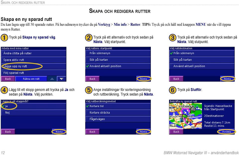 Tryck på Skapa ny sparad väg. ➊ ➋ Tryck på ett alternativ och tryck sedan på Nästa. Välj startpunkt.