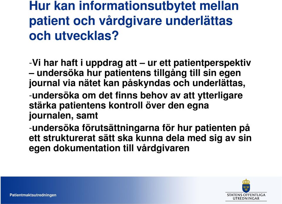 kan påskyndas och underlättas, -undersöka om det finns behov av att ytterligare stärka patientens kontroll över den