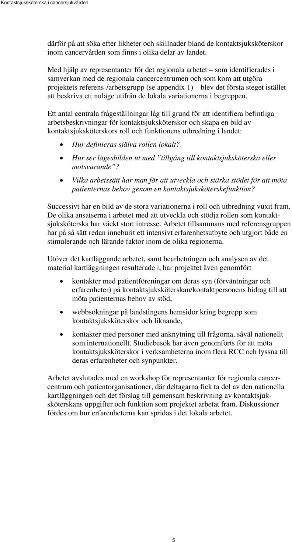 första steget istället att beskriva ett nuläge utifrån de lokala variationerna i begreppen.