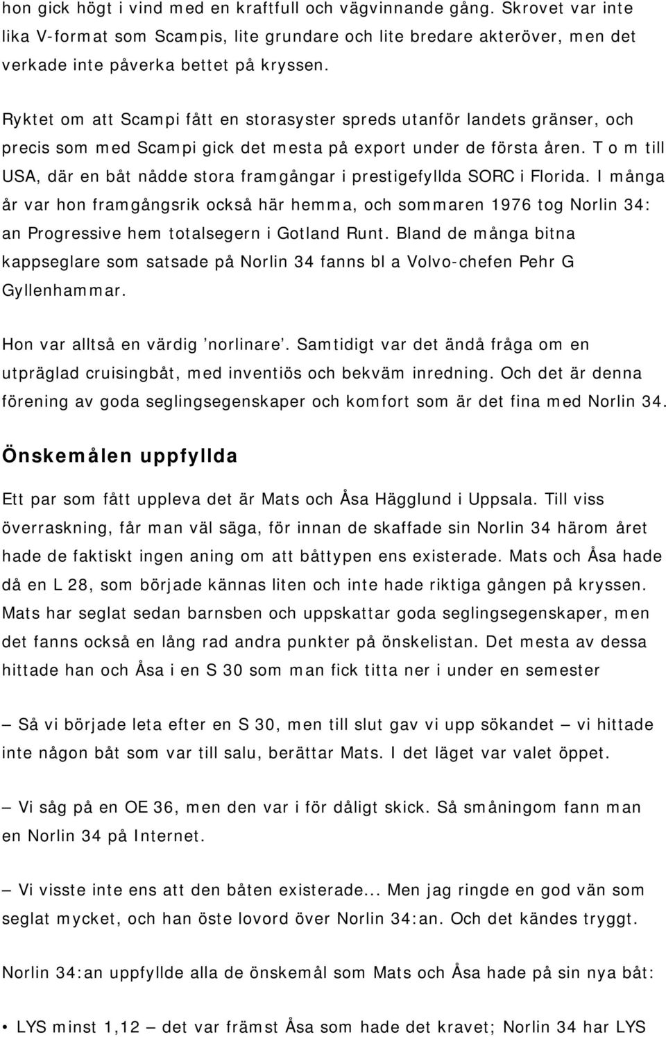 Önskemålen uppfyllda. Vi såg på en OE 36, men den var i för dåligt ...