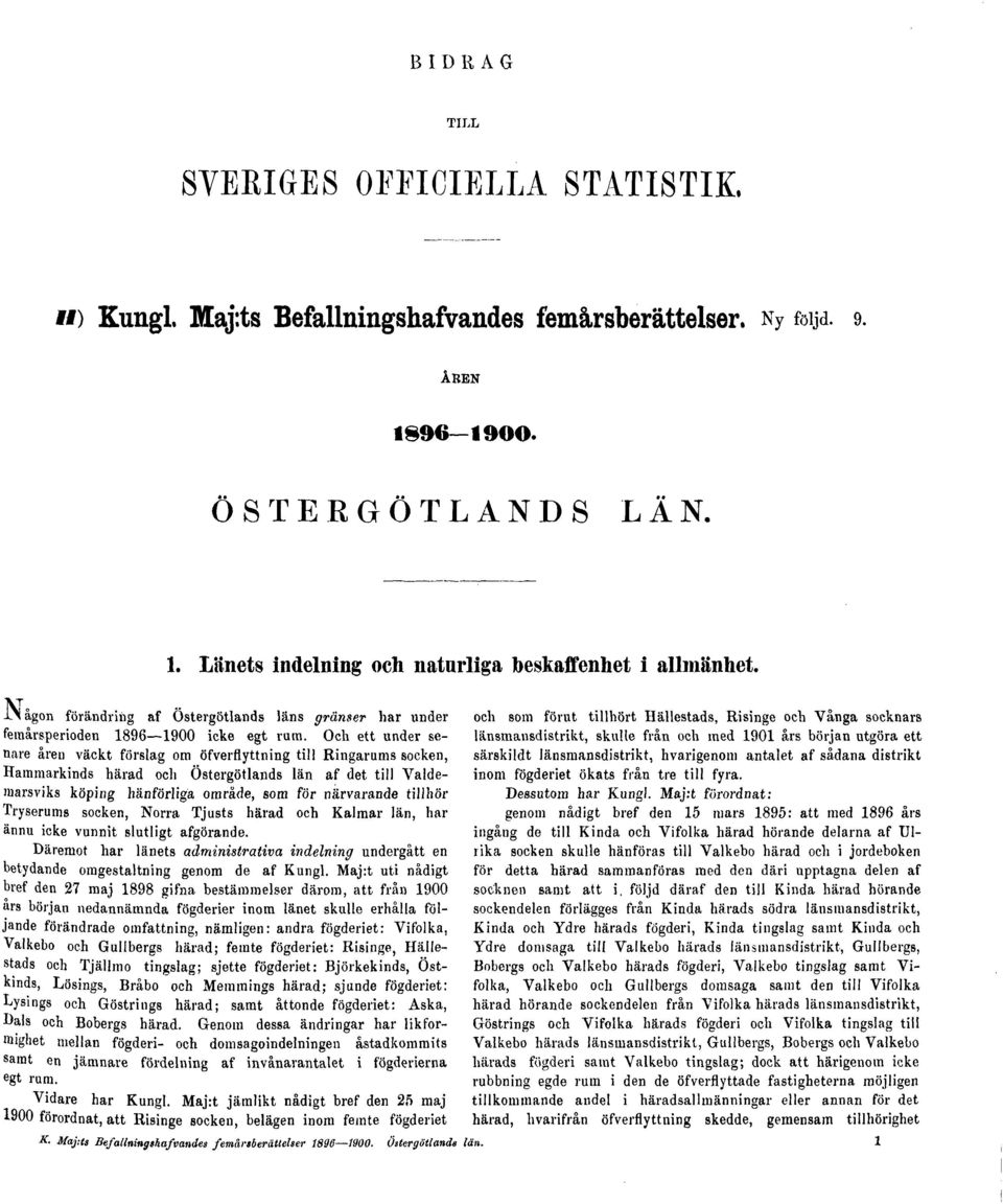 Och ett under senare åren väckt förslag om öfverflyttning till Ringarums socken, Hammarkinds härad och Östergötlands län af det till "Valdemarsviks köping hänförligä område, som för närvarande