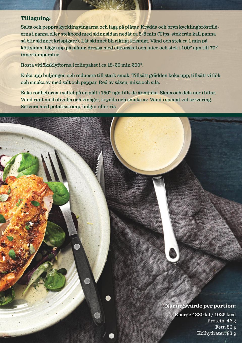 Vänd och stek ca 1 min på köttsidan. Lägg upp på plåtar, dressa med citronskal och juice och stek i 100 ugn till 70 innertemperatur. Rosta vitlöksklyftorna i foliepaket i ca 15-20 min 200.