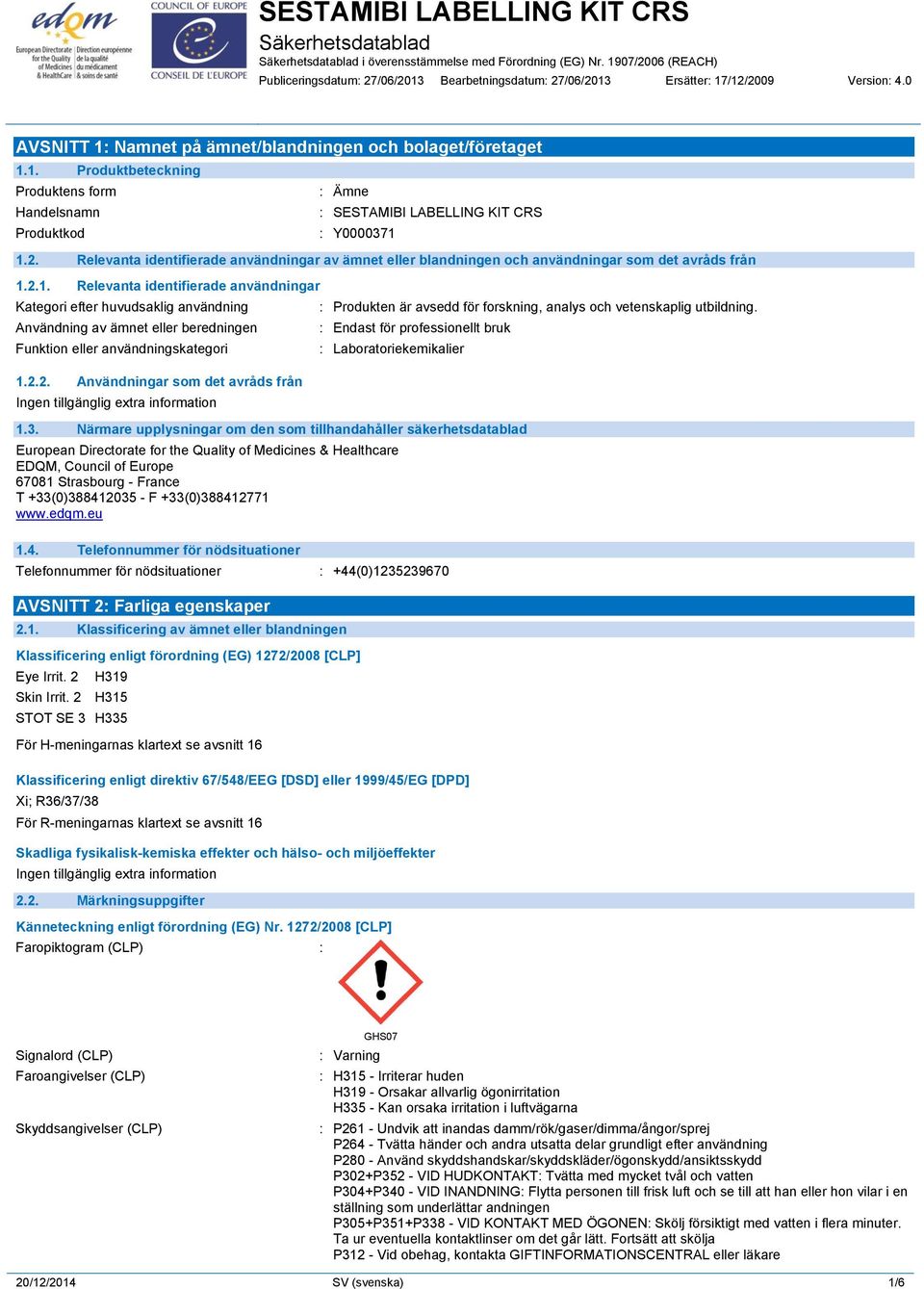 Relevanta identifierade användningar av ämnet eller blandningen och användningar som det avråds från 1.