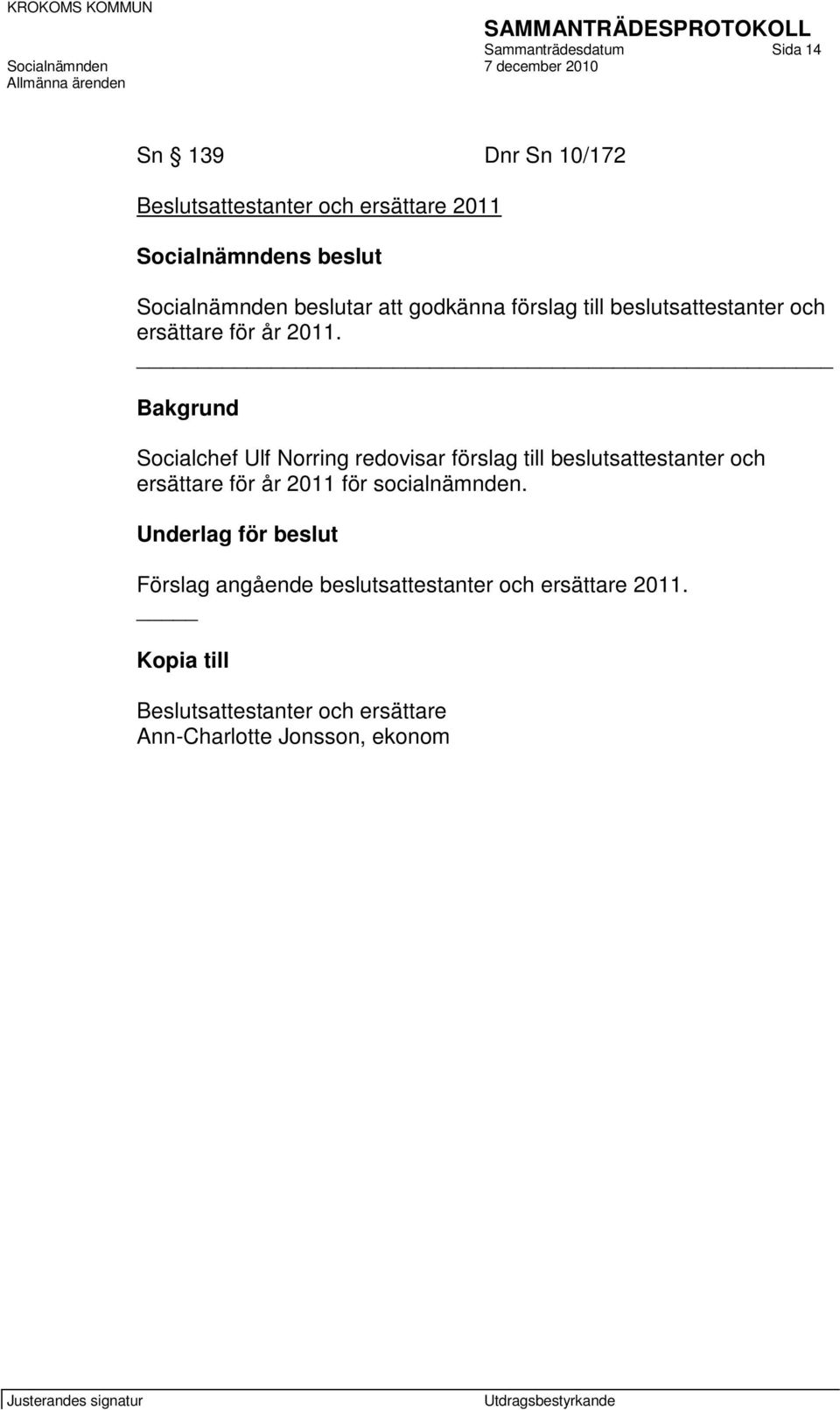 Bakgrund Socialchef Ulf Norring redovisar förslag till beslutsattestanter och ersättare för år 2011 för socialnämnden.