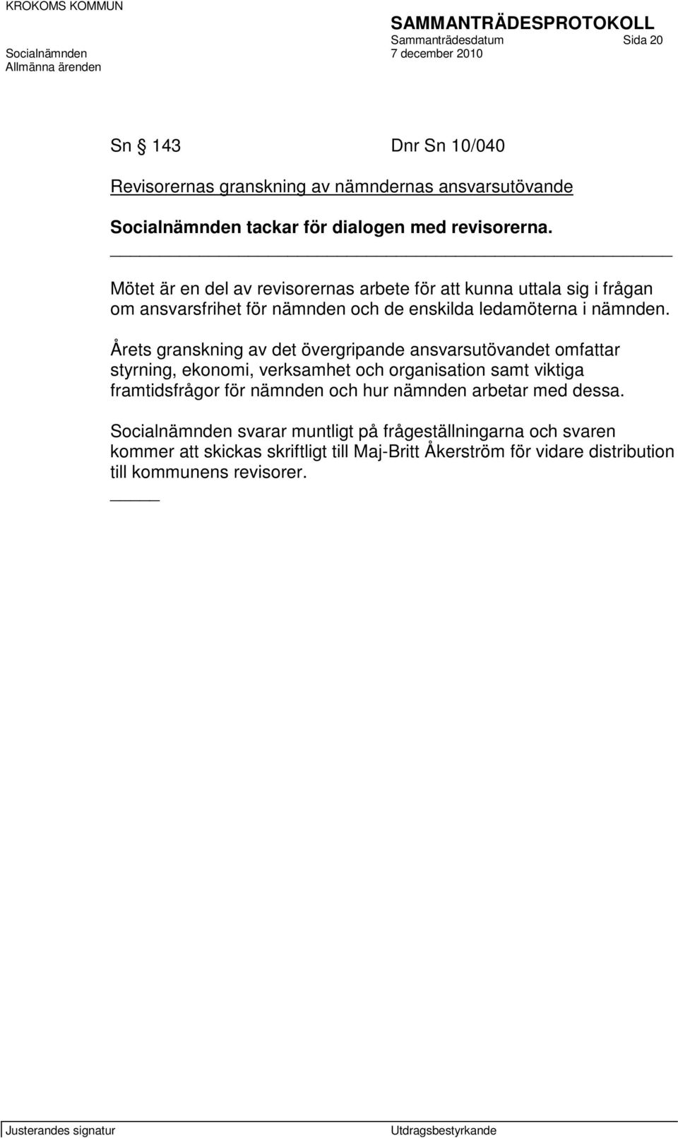 Årets granskning av det övergripande ansvarsutövandet omfattar styrning, ekonomi, verksamhet och organisation samt viktiga framtidsfrågor för nämnden och hur