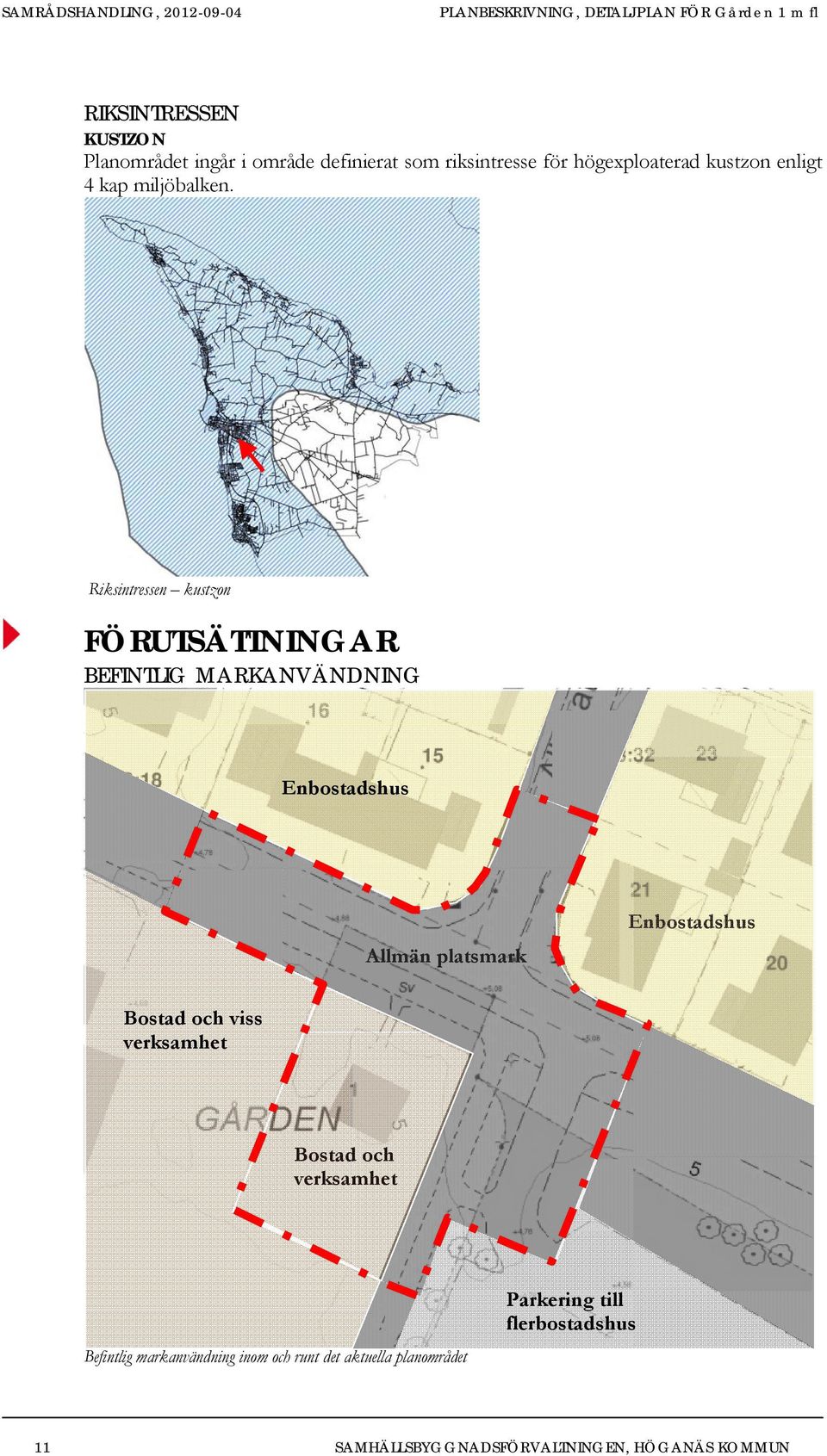 Planområdet i förhållande till riksintresse kustzon Riksintressen kustzon FÖRUTSÄTTNINGAR BEFINTLIG MARKANVÄNDNING