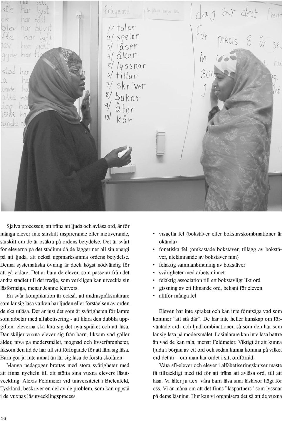 Det är bara de elever, som passerar från det andra stadiet till det tredje, som verkligen kan utveckla sin läsförmåga, menar Jeanne Kurvers.