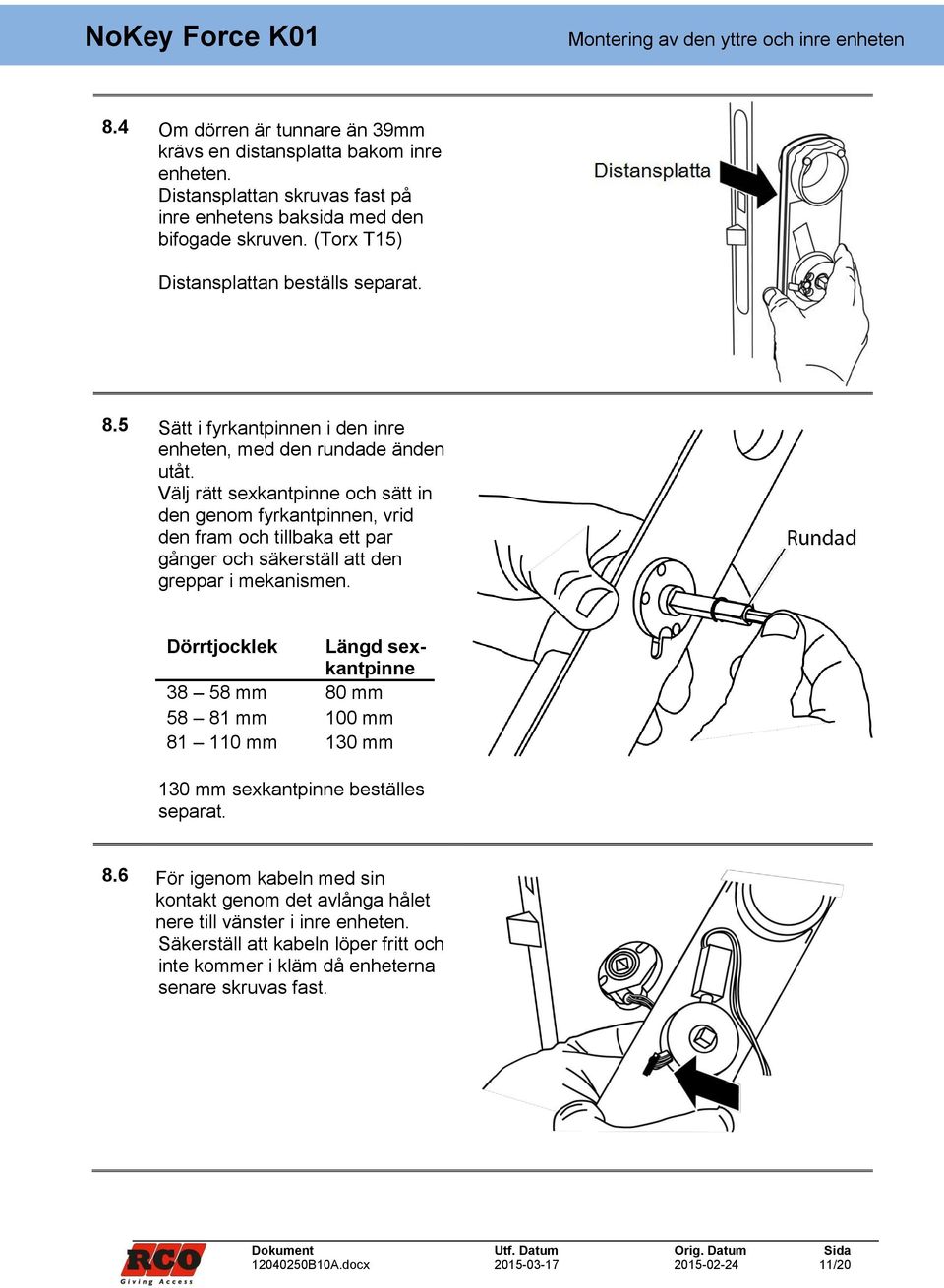 Välj rätt sexkantpinne och sätt in den genom fyrkantpinnen, vrid den fram och tillbaka ett par gånger och säkerställ att den greppar i mekanismen.