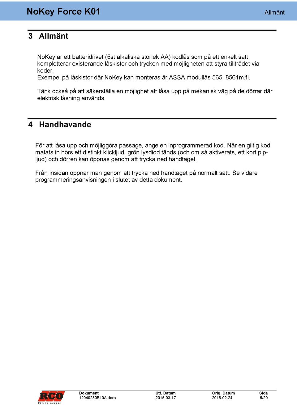 4 Handhavande För att låsa upp och möjliggöra passage, ange en inprogrammerad kod.