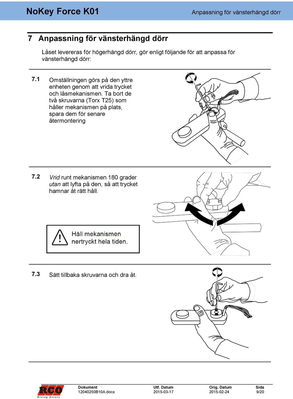 Ta bort de två skruvarna (Torx T25) som håller mekanismen på plats, spara dem för senare återmontering 7.