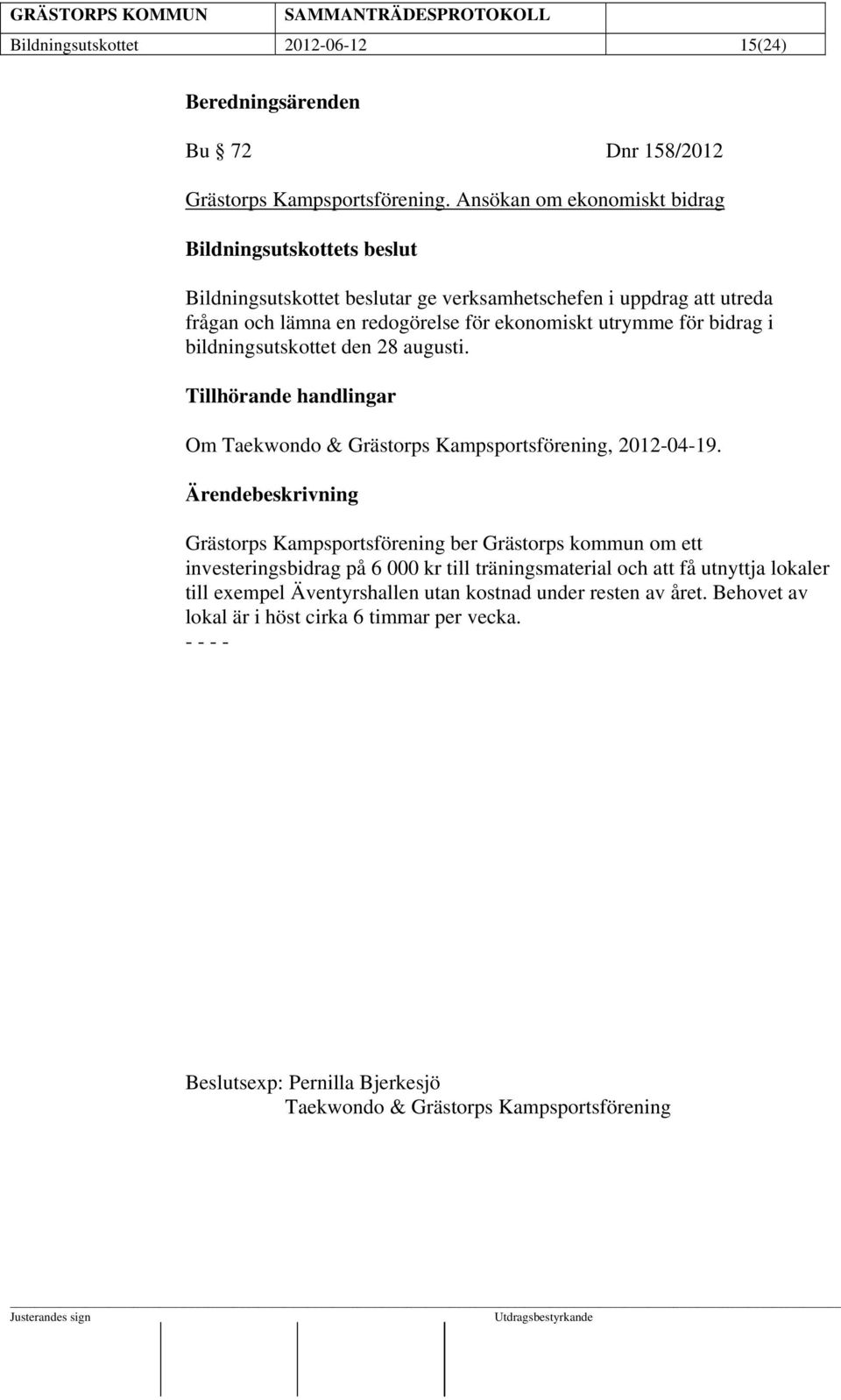 bildningsutskottet den 28 augusti. Tillhörande handlingar Om Taekwondo & Grästorps Kampsportsförening, 2012-04-19.