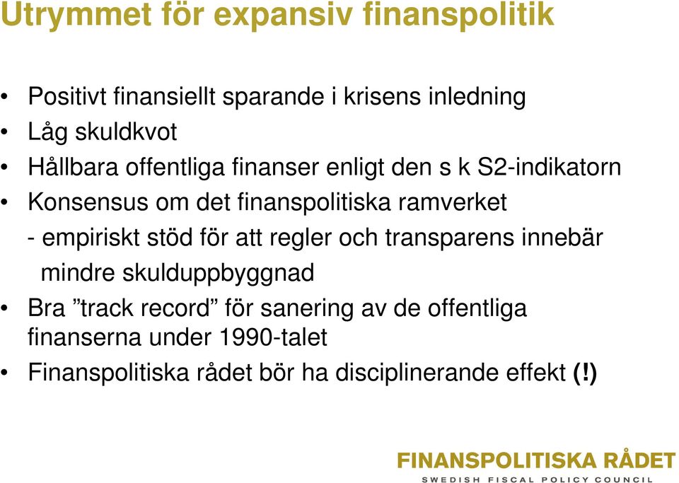 empiriskt stöd för att regler och transparens innebär mindre skulduppbyggnad Bra track record för