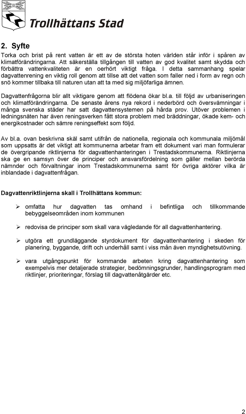 I detta sammanhang spelar dagvattenrening en viktig roll genom att tillse att det vatten som faller ned i form av regn och snö kommer tillbaka till naturen utan att ta med sig miljöfarliga ämnen.