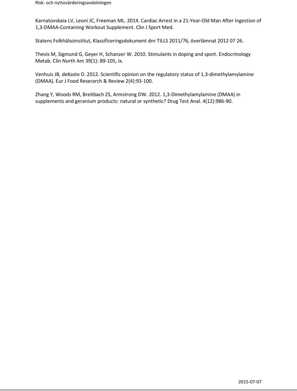 Endocrinology Metab. Clin North Am 39(1): 89-105, ix. Venhuis JB, dekaste D. 2012. Scientific opinion on the regulatory status of 1,3-dimethylamylamine (DMAA).