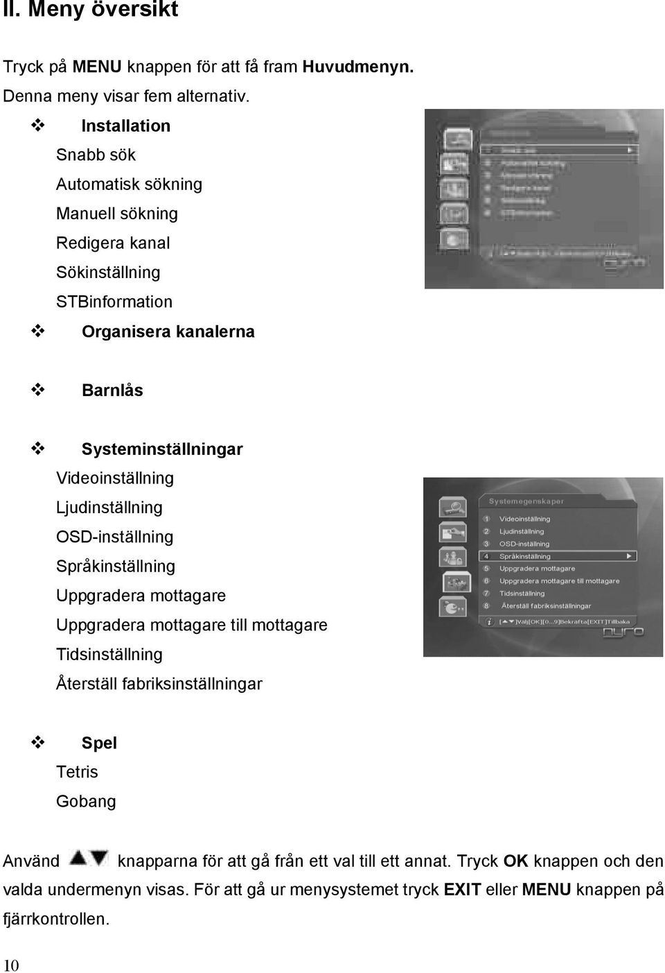 Videoinställning Ljudinställning OSD-inställning Språkinställning Uppgradera mottagare Uppgradera mottagare till mottagare Tidsinställning Återställ