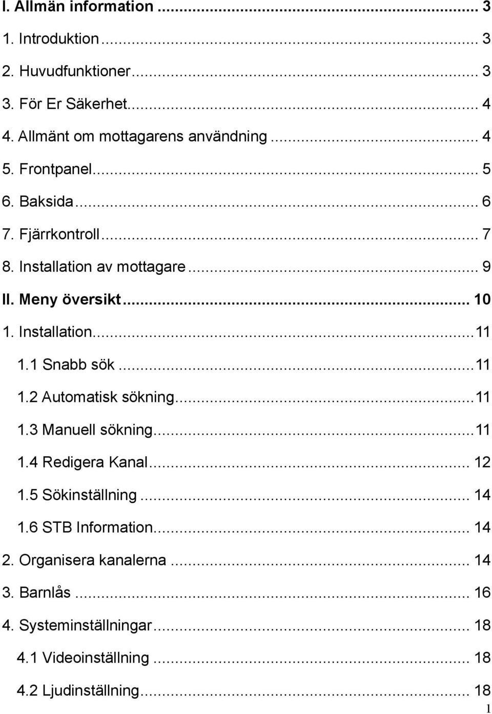 1 Snabb sök...11 1.2 Automatisk sökning...11 1.3 Manuell sökning...11 1.4 Redigera Kanal... 12 1.5 Sökinställning... 14 1.