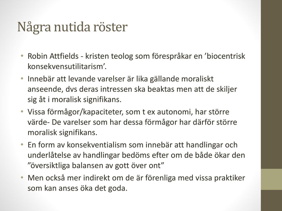 Vissa förmågor/kapaciteter, som t ex autonomi, har större värde- De varelser som har dessa förmågor har därför större moralisk signifikans.