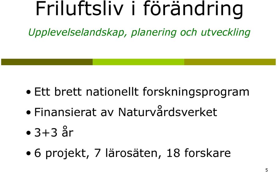 forskningsprogram Finansierat av