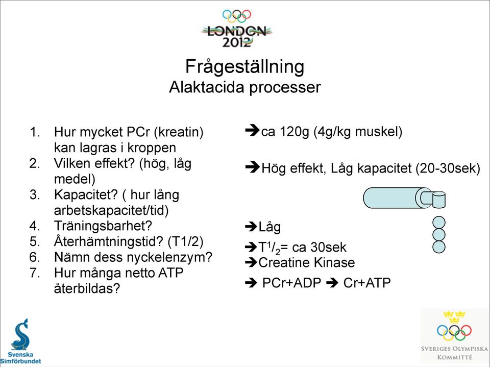 5. Återhämtningstid? (T1/2) 6. Nämn dess nyckelenzym? 7. Hur många netto ATP återbildas?