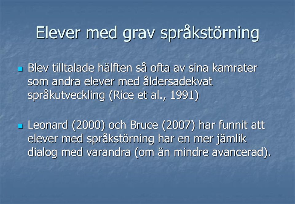 , 1991) Leonard (2000) och Bruce (2007) har funnit att elever med