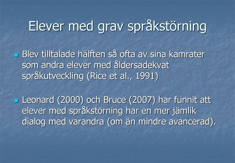 , 1991) Leonard (2000) och Bruce (2007) har funnit att elever med